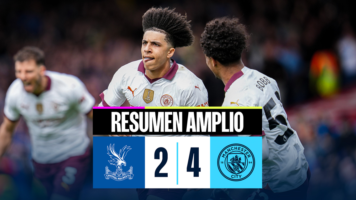 Crystal Palace 2-4 City: resumen amplio