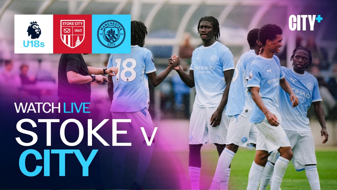Promotional graphic for Manchester City U18s match against Stoke City, streamed live on CITY+. Features team logos and players in Manchester City kit.