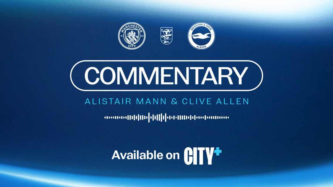 Commentary announcement featuring Alistair Mann and Clive Allen for Manchester City vs Brighton & Hove Albion, available on CITY+.