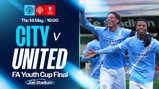 Poster for the FA Youth Cup Final between City and United on Thursday, May 14 at 19:00. Logos of Manchester City, Manchester United, and The FA Youth Cup are displayed.