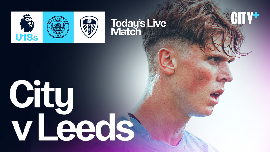 Watch City Under-18s’ clash against Leeds live on CITY+ today