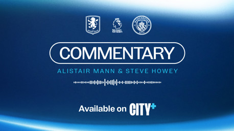 Blue promotional banner featuring commentary by Alistair Mann and Steve Howey for Aston Villa vs Manchester City, available on CITY+. Logos for Aston Villa, Premier League, and Manchester City are displayed.