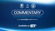 Blue promotional banner featuring commentary by Alistair Mann and Steve Howey for Aston Villa vs Manchester City, available on CITY+. Logos for Aston Villa, Premier League, and Manchester City are displayed.