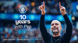 Celebration of 10 years with Pep at Manchester City, featuring the club's logo and mentions like 'Game Changer' and 'History Maker'.