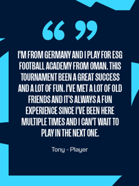 Image featuring a testimonial from 'Tony', a player from ESG Football Academy in Oman, originally from Germany, expressing his enjoyment and positive experiences from a football tournament.