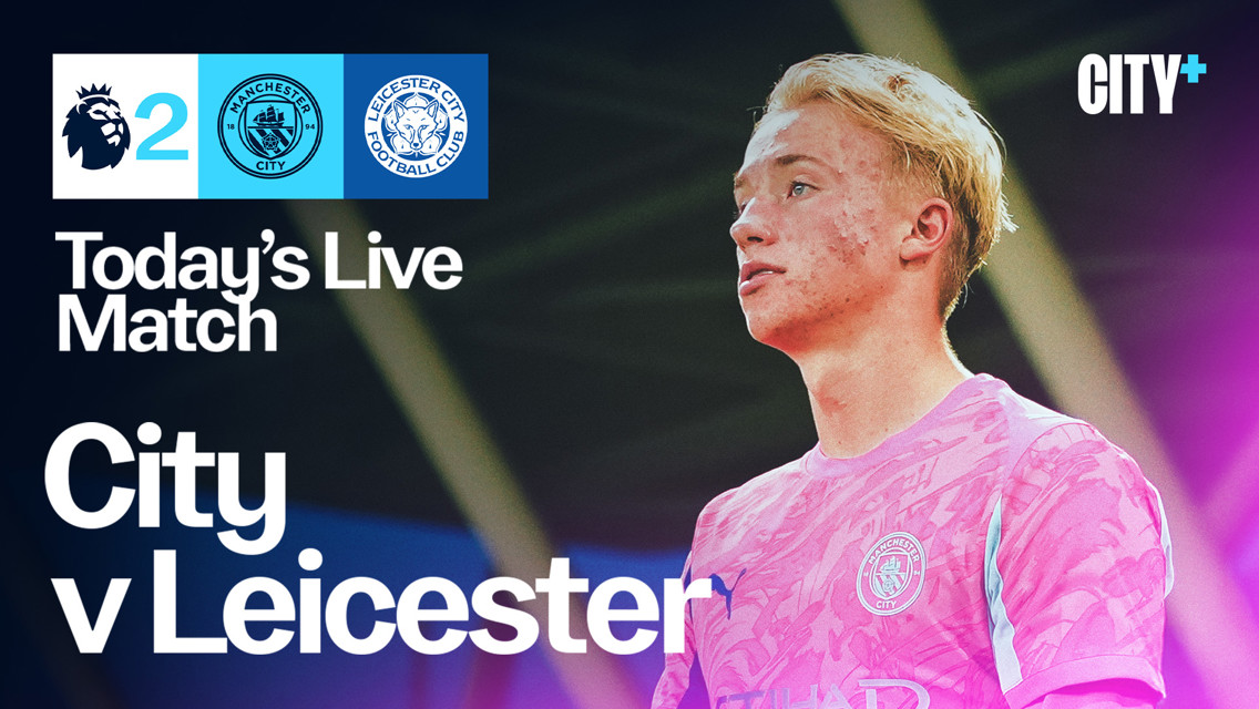 Watch City's Premier League 2 clash against Leicester City live on CITY+ tonight