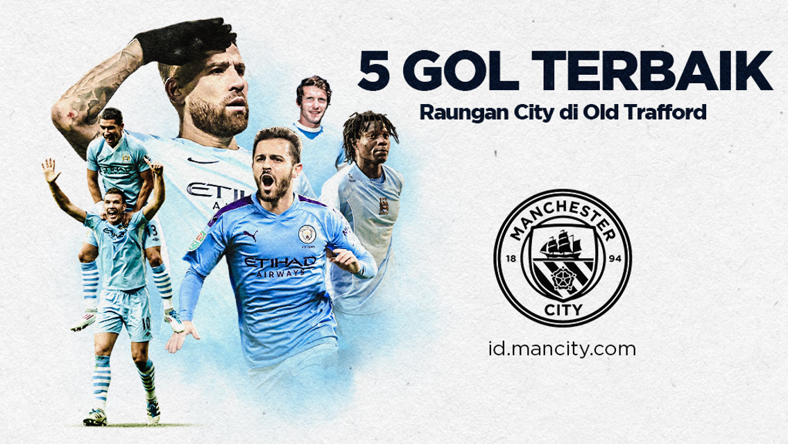 5 Gol Terbaik: Raungan City Di Old Trafford