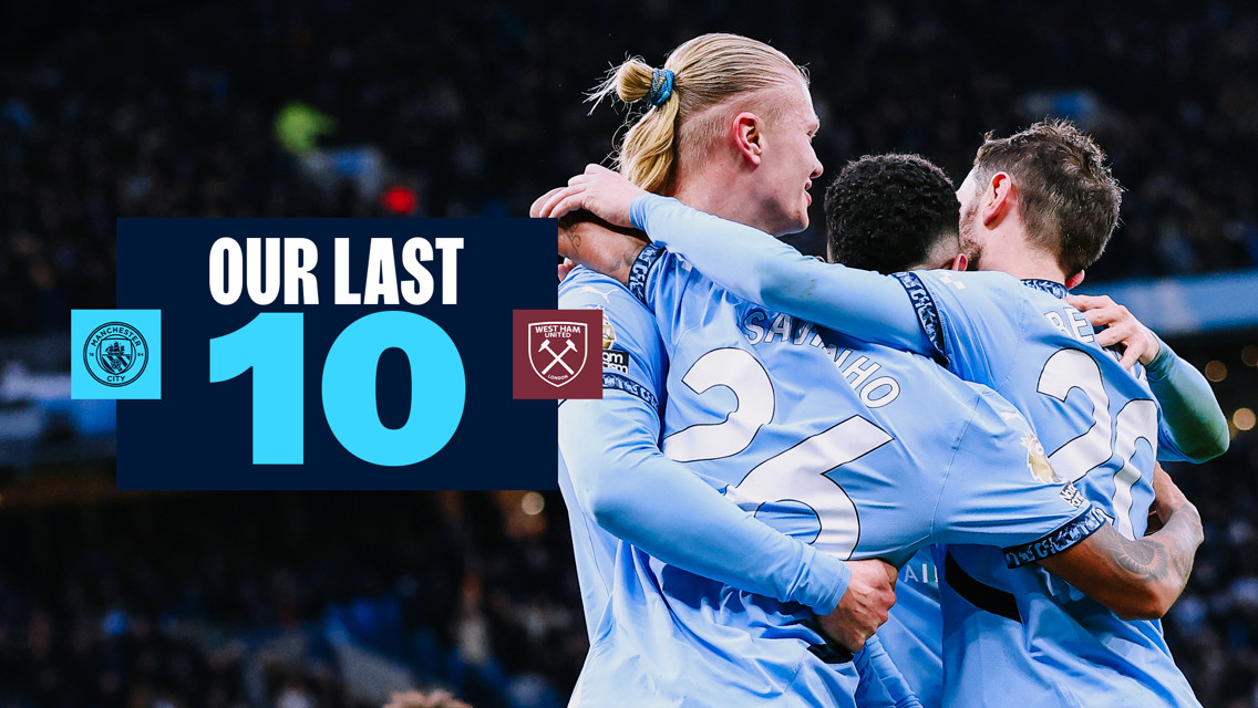 Image showing several Manchester City players celebrating a goal. Text reads 'Our Last 10' with Manchester City and West Ham United logos.