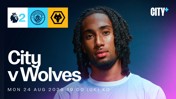 Match poster for City vs Wolves on Mon 24 Aug 2026. Features logos of Premier League, Manchester City, and Wolves, with a player's photo.