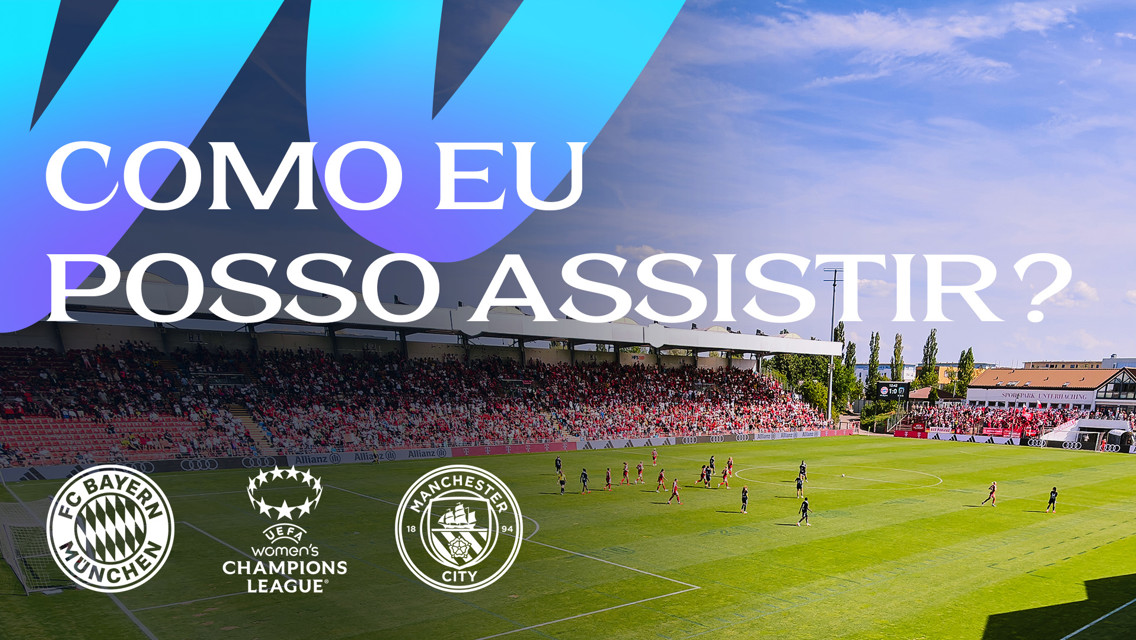 Stadium with a crowd and the phrase 'COMO EU POSSO ASSISTIR?' with logos of Bayern Munich, UEFA Women's Champions League, and Manchester City.