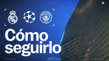 Image promoting the Real Madrid vs Manchester City match on 11th March 2026, featuring their logos and UEFA Champions League. Text reads 'Cómo seguirlo' with coordinates and time details.