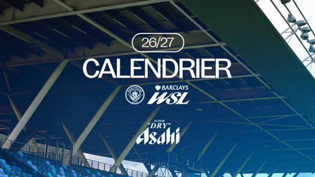 Image of a stadium structure featuring text '26/27 CALENDRIER' with Manchester City, Barclays WSL, and Asahi Super Dry logos.