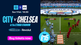 Advertisement for a football match between Manchester City and Chelsea on Sun 1 Feb at 14:30 at the Etihad Stadium, presented by Revolut. Ticket prices start from £15.