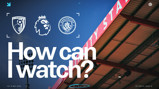 A promotional image for a Premier League match between AFC Bournemouth and Manchester City on 19 May 2026. It asks, 'How can I watch?' with stadium and location details.