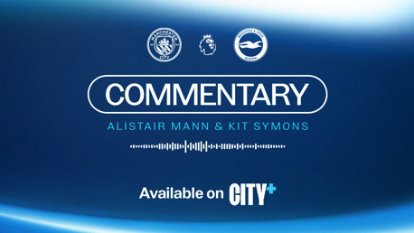 Graphic featuring Manchester City vs Brighton & Hove Albion commentary details, available on CITY+. Commentary by Alistair Mann & Kit Symons.