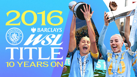 Celebrating Manchester City's 2016 WSL Title with players lifting the trophy, '10 Years On' and various logos and text on a blue gradient background.