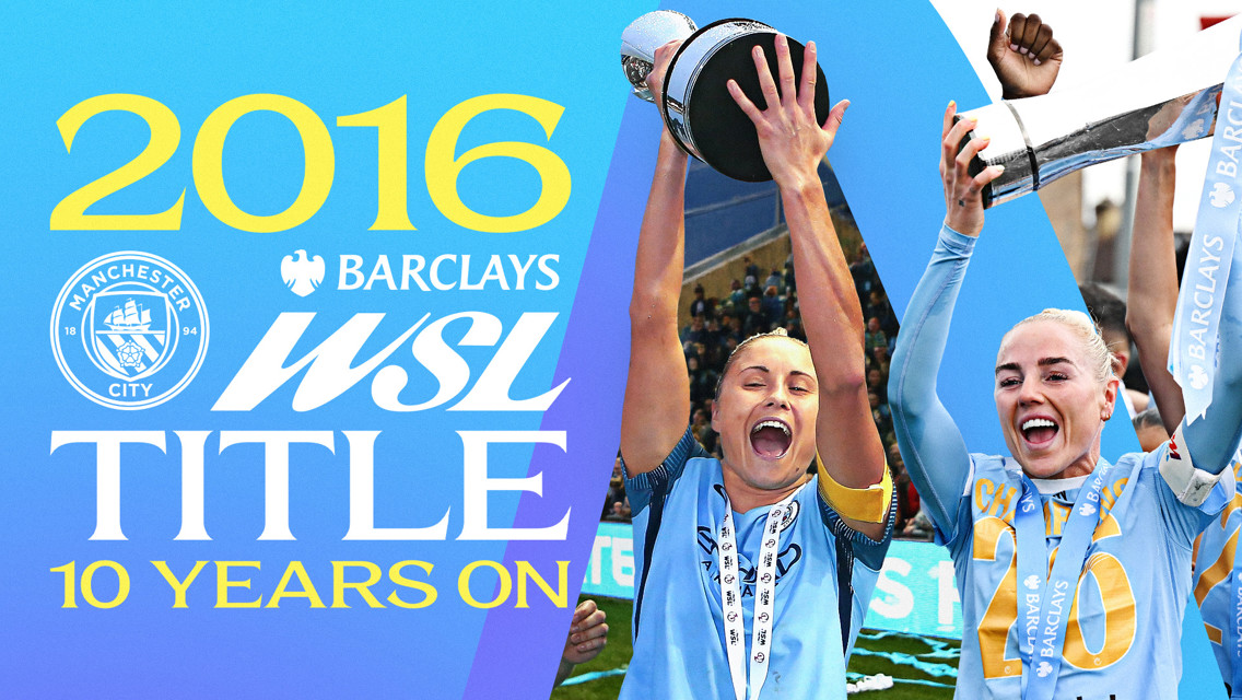 Celebrating Manchester City's 2016 WSL Title with players lifting the trophy, '10 Years On' and various logos and text on a blue gradient background.