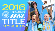 Celebrating Manchester City's 2016 WSL Title with players lifting the trophy, '10 Years On' and various logos and text on a blue gradient background.