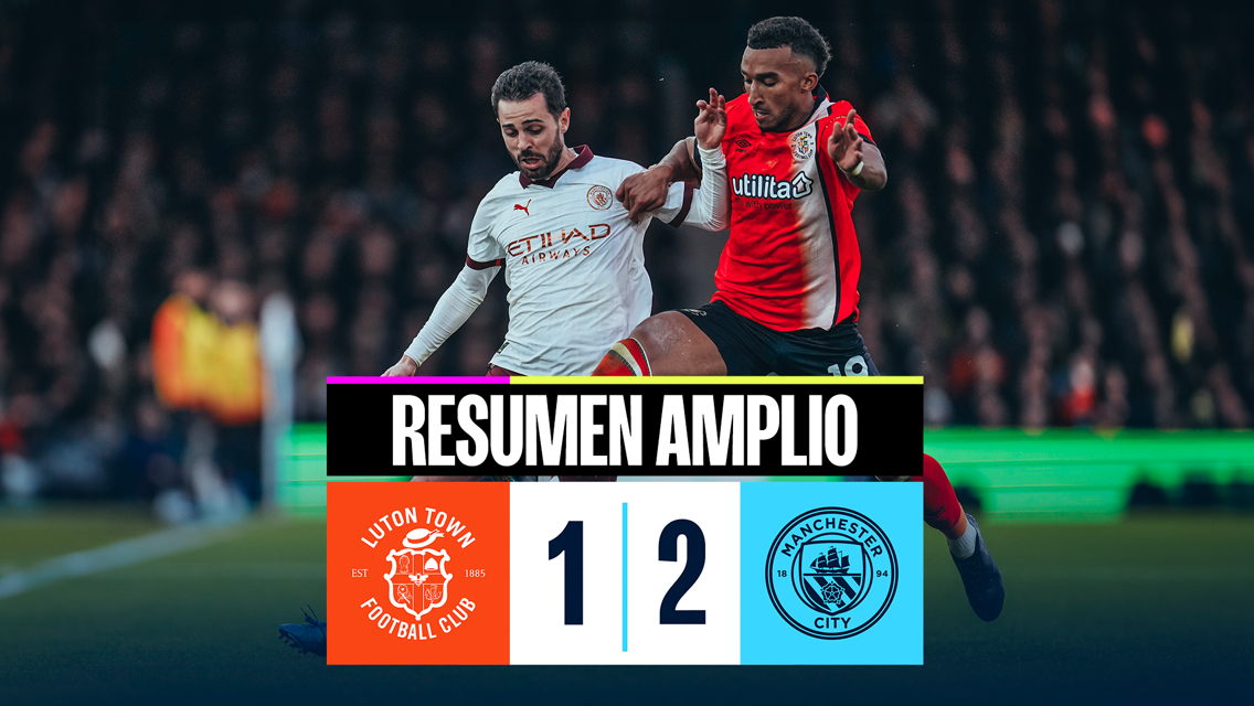 Luton Town 1-2 City: resumen amplio