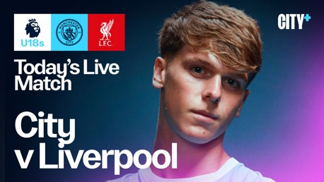 Promotional image for a live match between Manchester City and Liverpool U18s with logos and text indicating it is available on CITY+.