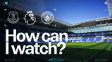How can I watch Everton vs Manchester City, Premier League match on Mon 4 May 2026, at 20:00 UK time? The image features the Everton and Manchester City crests, the Premier League logo, and a stadium image.