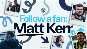 Follow a fan: Matt Kerr graphic with Manchester City theme, featuring blurred photos of individuals and the Manchester City logo.