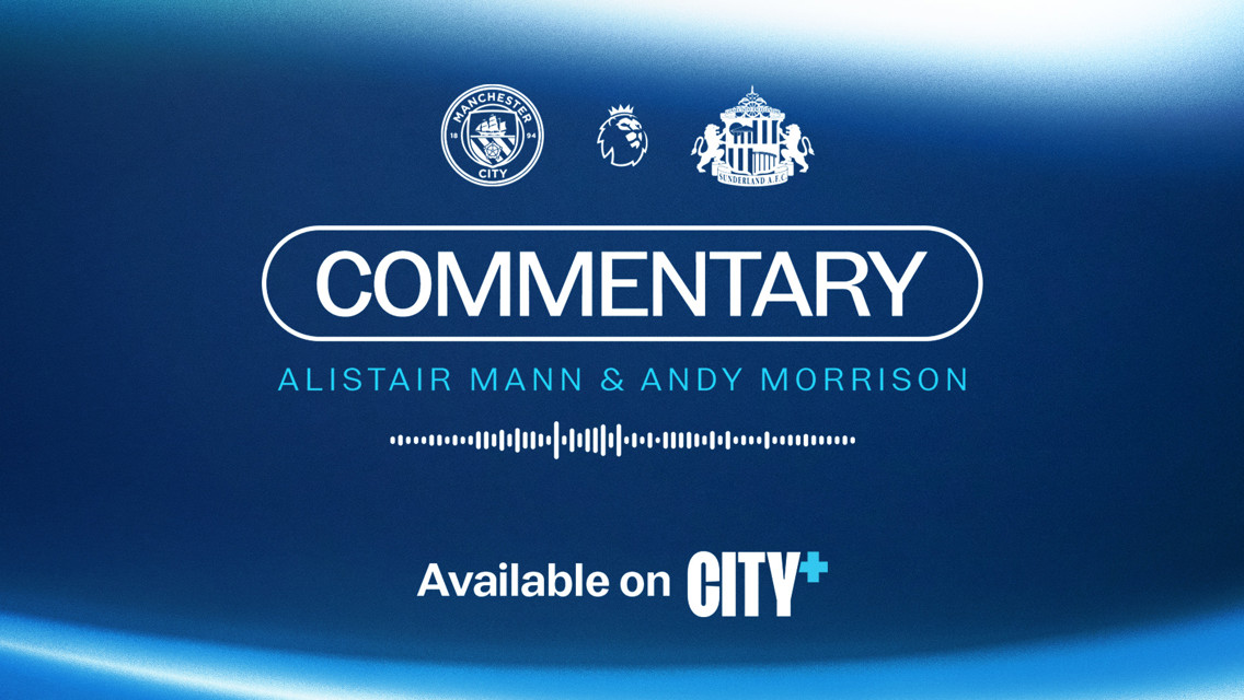 An advertisement for Manchester City commentary featuring Alistair Mann and Andy Morrison. It promotes City+ streaming service for a match between Manchester City and Sunderland A.F.C.