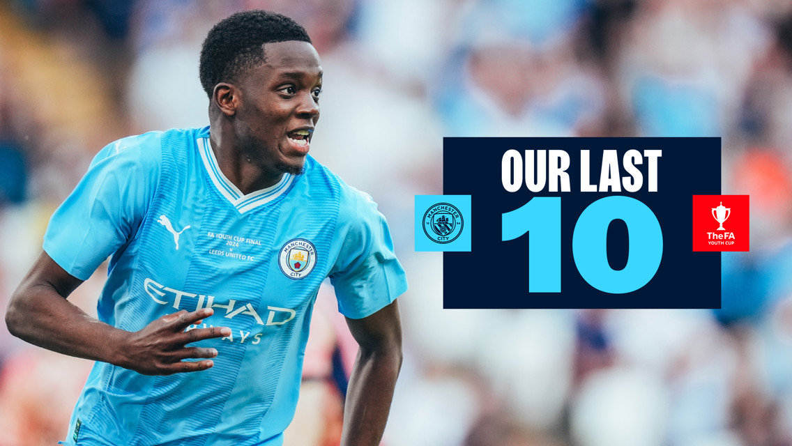 A Manchester City player wearing the 2024 FA Youth Cup Final kit versus Leeds United. Text reads 'Our Last 10' alongside the FA Youth Cup and Manchester City logos.