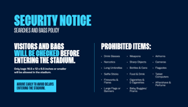 Security notice detailing the searches and bags policy for entering the stadium, including a list of prohibited items and size limit for bags.