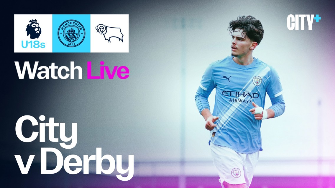 Promotional graphic for a live stream of Manchester City's U18 match against Derby County. It includes team logos, text 'Watch Live', 'City v Derby', and CITY+ branding. Features a Manchester City player in action.