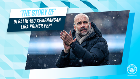 The Story of: Di Balik 150 Kemenangan EPL Pep!