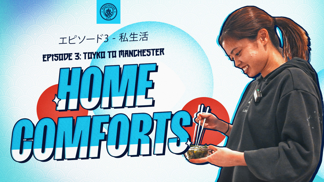 Tokyo to Manchester Episode 3: Home comforts 