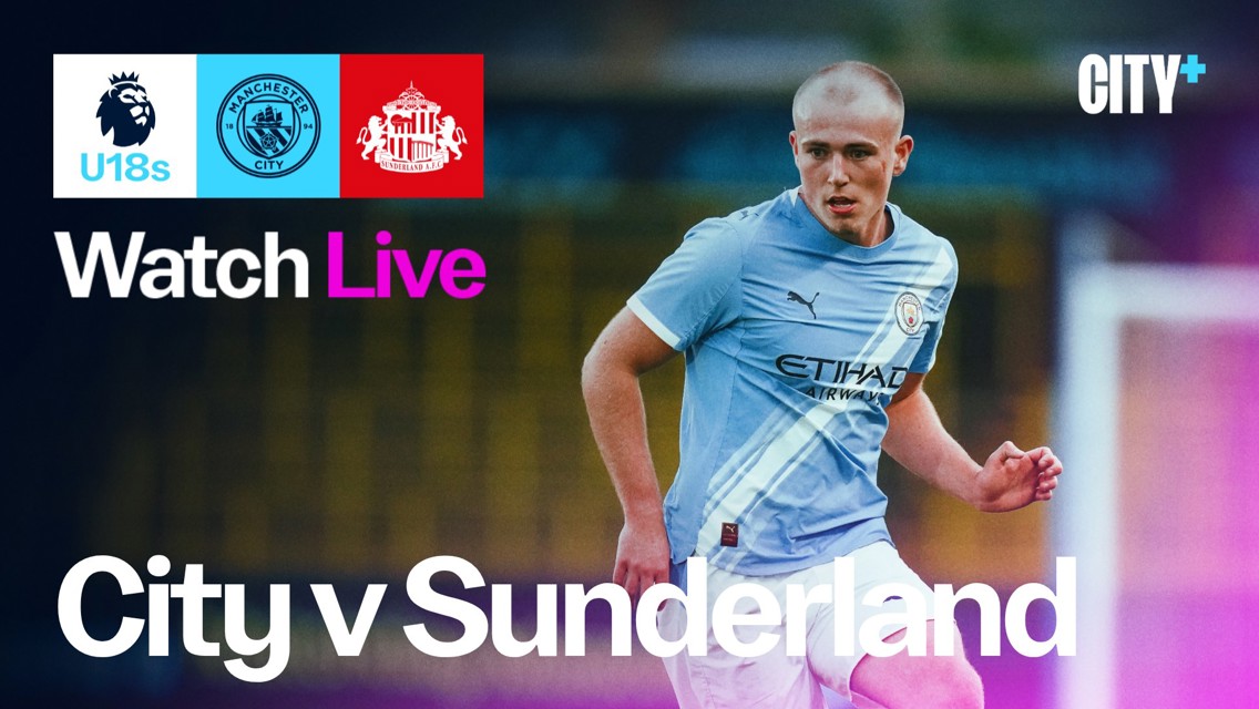 Promotional graphic for a Manchester City U18 vs Sunderland AFC U18 match, featuring logos and a player in a Manchester City kit. Text includes 'Watch Live' and 'City v Sunderland' with City+ branding.