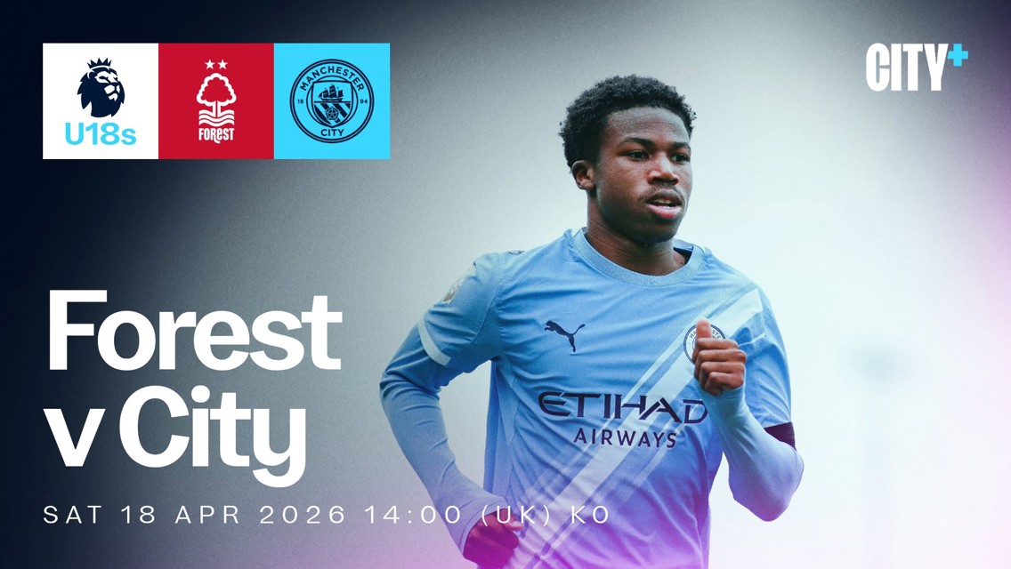 Promotional image for Nottingham Forest vs Manchester City U18s match on Sat 18 Apr 2026 with City+ logo.