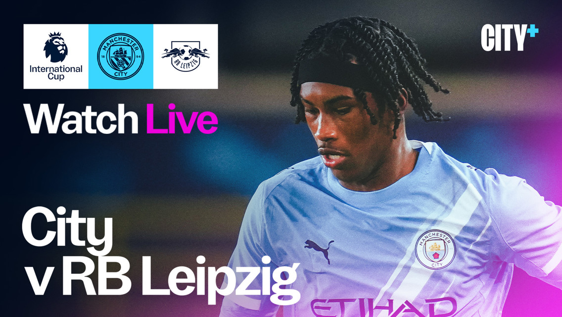 WATCH LIVE: City v RB Leipzig - PL International Cup