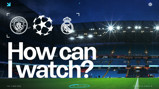 Graphic showing Manchester City and Real Madrid logos, Champions League logo, 'How can I watch?' text, and match date/time at Etihad Stadium.