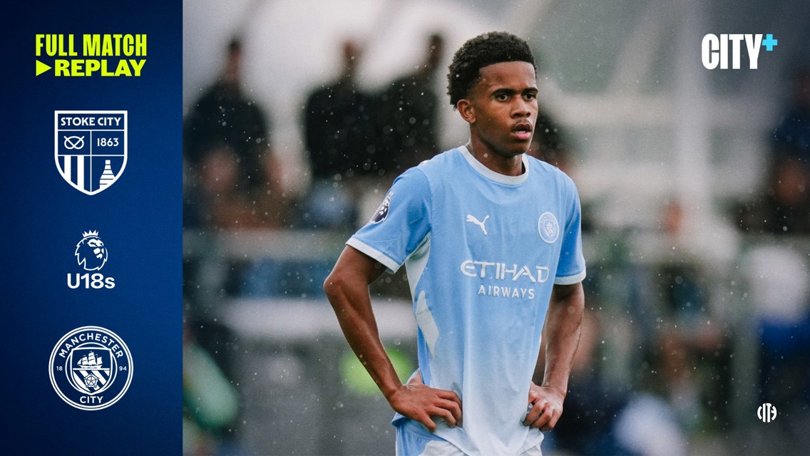 Player in Manchester City kit during a game, with team logos of Stoke City and Manchester City on the side, labeled as U18s Full Match Replay.