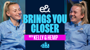 E& Brings You Closer: Chloe Kelly and Lauren Hemp