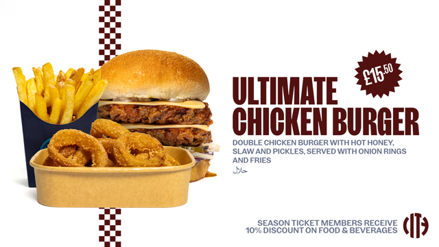 Advertisement for Ultimate Chicken Burger, priced at £15.50, features double chicken with hot honey, slaw, pickles, onion rings, and fries. Season ticket members get a 10% discount.