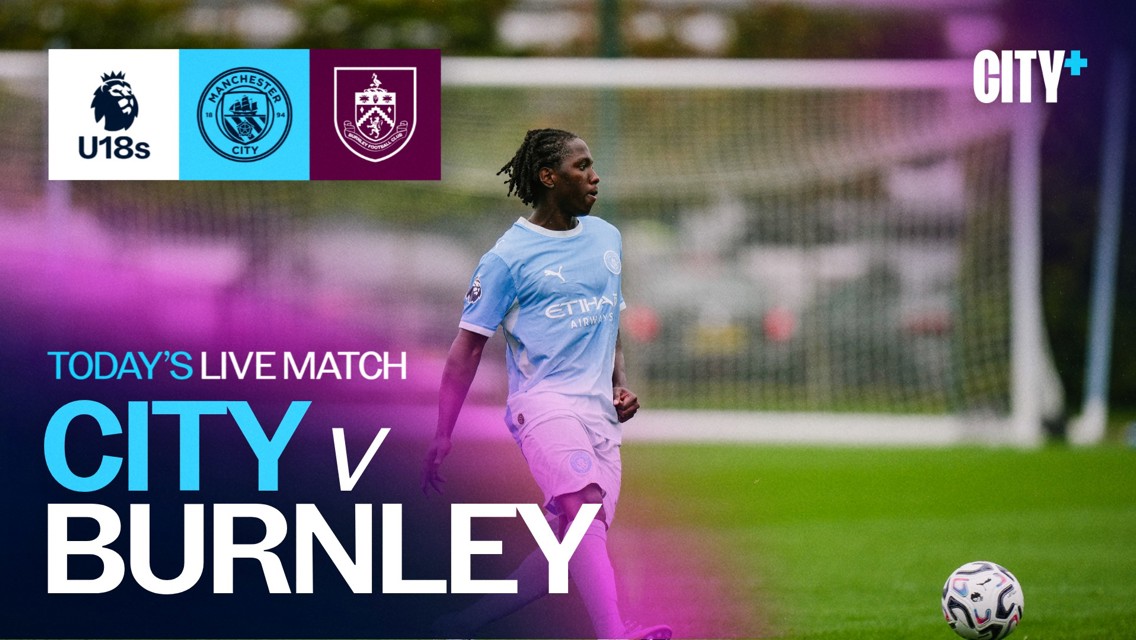 Promotional image for a live match between Manchester City U18s and Burnley U18s, showcasing a player in a Manchester City kit on the field. Includes logos of Premier League U18, Manchester City, and Burnley.