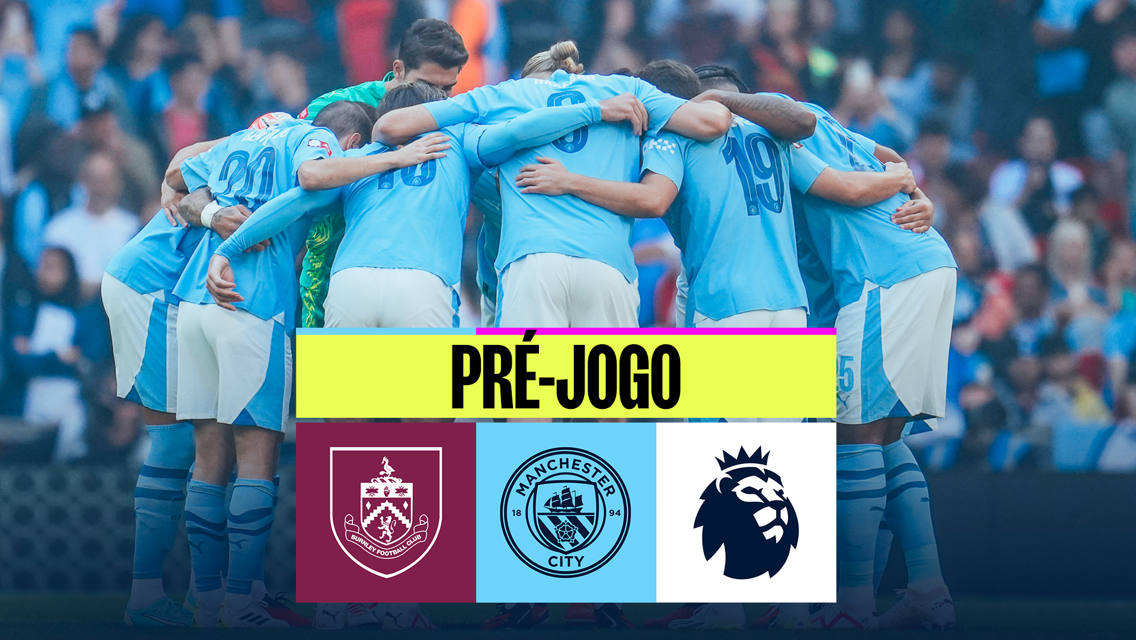 Burnley x City: começa a busca pelo tetra! 