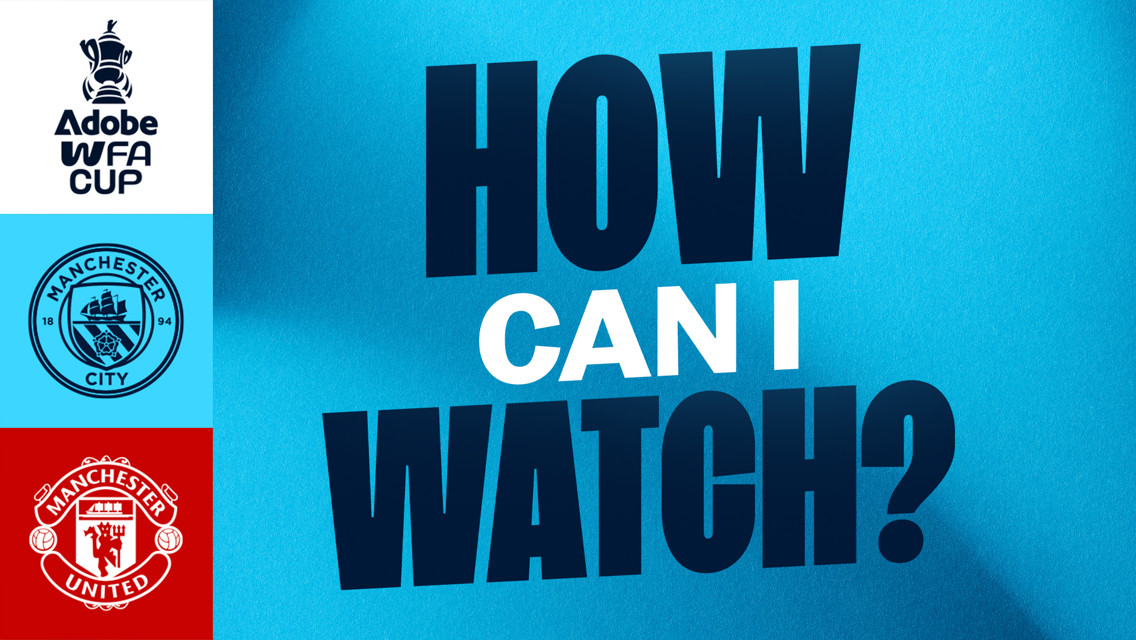 How can I watch City’s FA Cup clash with Manchester United on TV?