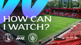 An image of a football stadium with logos for Charlton Athletic, Manchester City, and the Barclays WSL. Text reads 'How Can I Watch?'