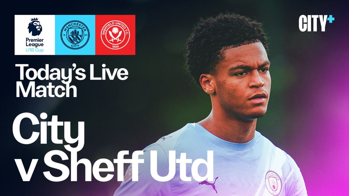 Watch City’s Under-18 Premier League Cup clash with Sheffield United on CITY+ today
