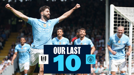 Blurred image of a Manchester City player celebrating a goal with arms raised, wearing a light blue kit. Logo and text read 'Our Last 10' with Fulham and Manchester City emblems.