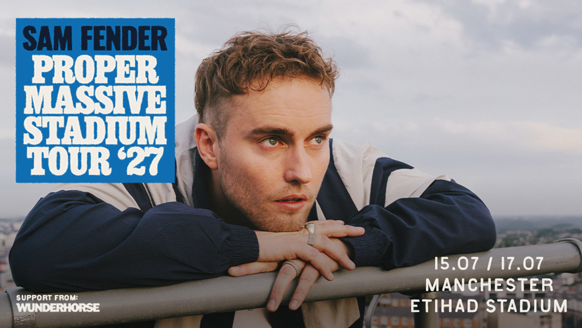 Image of a tour poster for Sam Fender's Proper Massive Stadium Tour '27 in Manchester at Etihad Stadium on 15.07 / 17.07 with support from Wunderhorse.