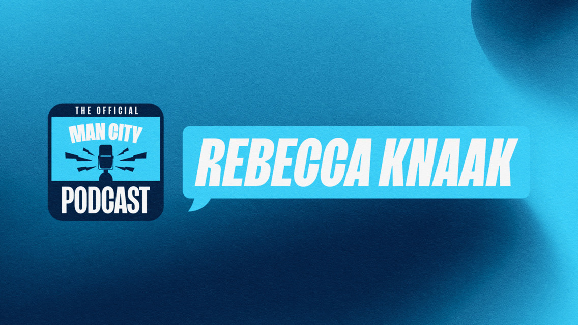 In conversation with Rebecca Knaak | Official Man City Podcast 