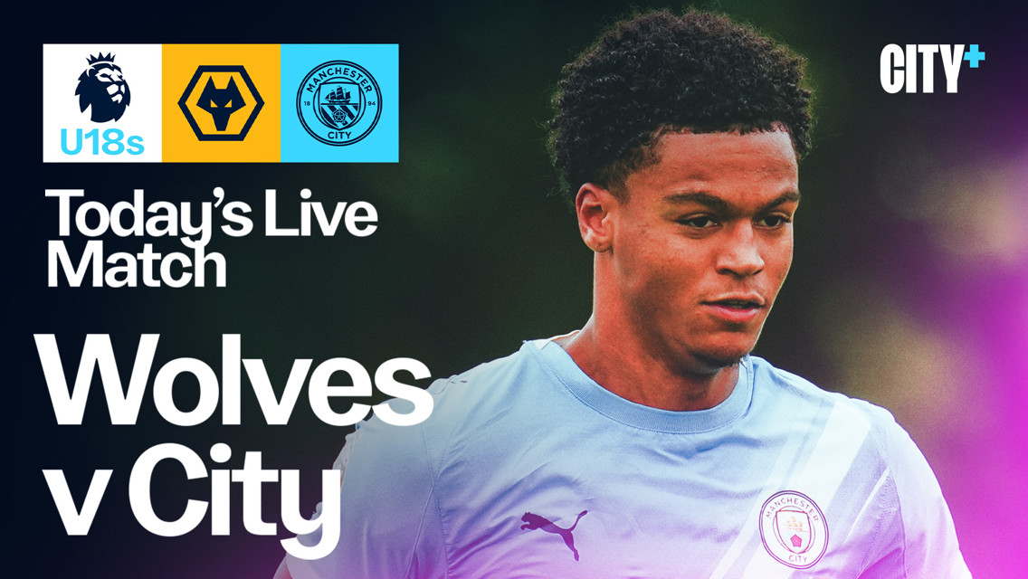 Watch today on CITY+ as our Under-18s aim for Wolves win