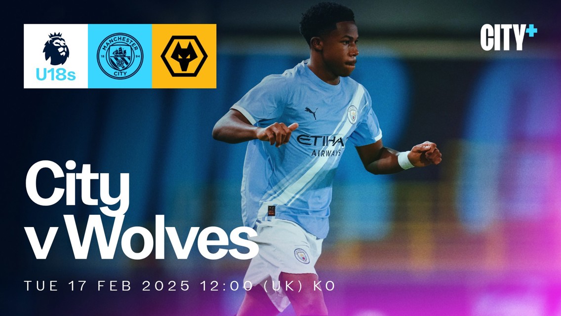 Flyer for Manchester City U18s vs Wolves match on Tuesday, 17 February 2025 at 12:00 (UK) KO, featuring a player in a light blue Manchester City jersey.