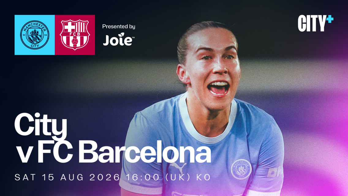 Image with Manchester City and FC Barcelona logos, text details a match scheduled for Sat 15 Aug 2026 at 16:00 (UK) KO presented by Joie, featuring an excited football player.